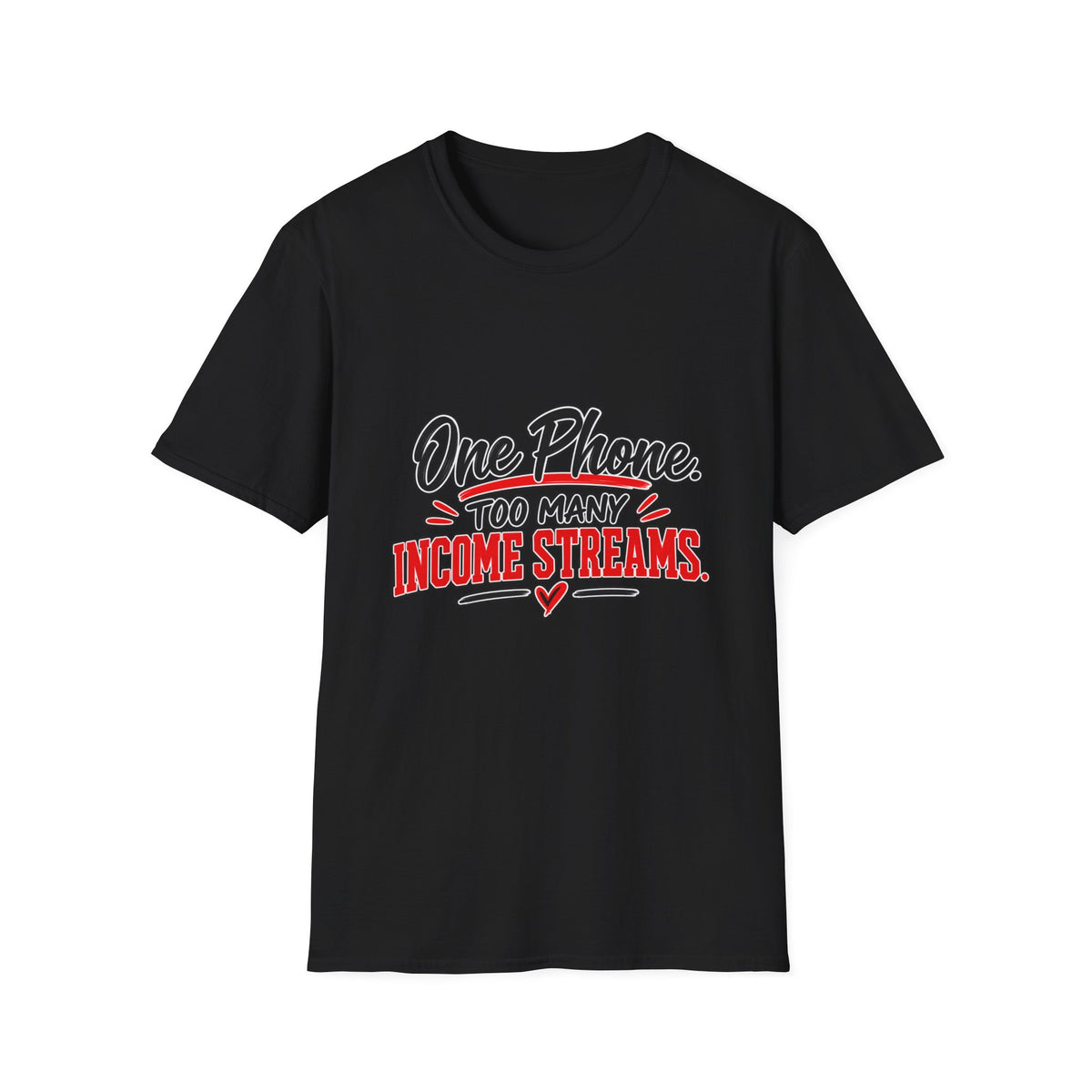 T-Shirt — "One Phone. Too Many Income Streams." Motivational Hustle Graphic Tee