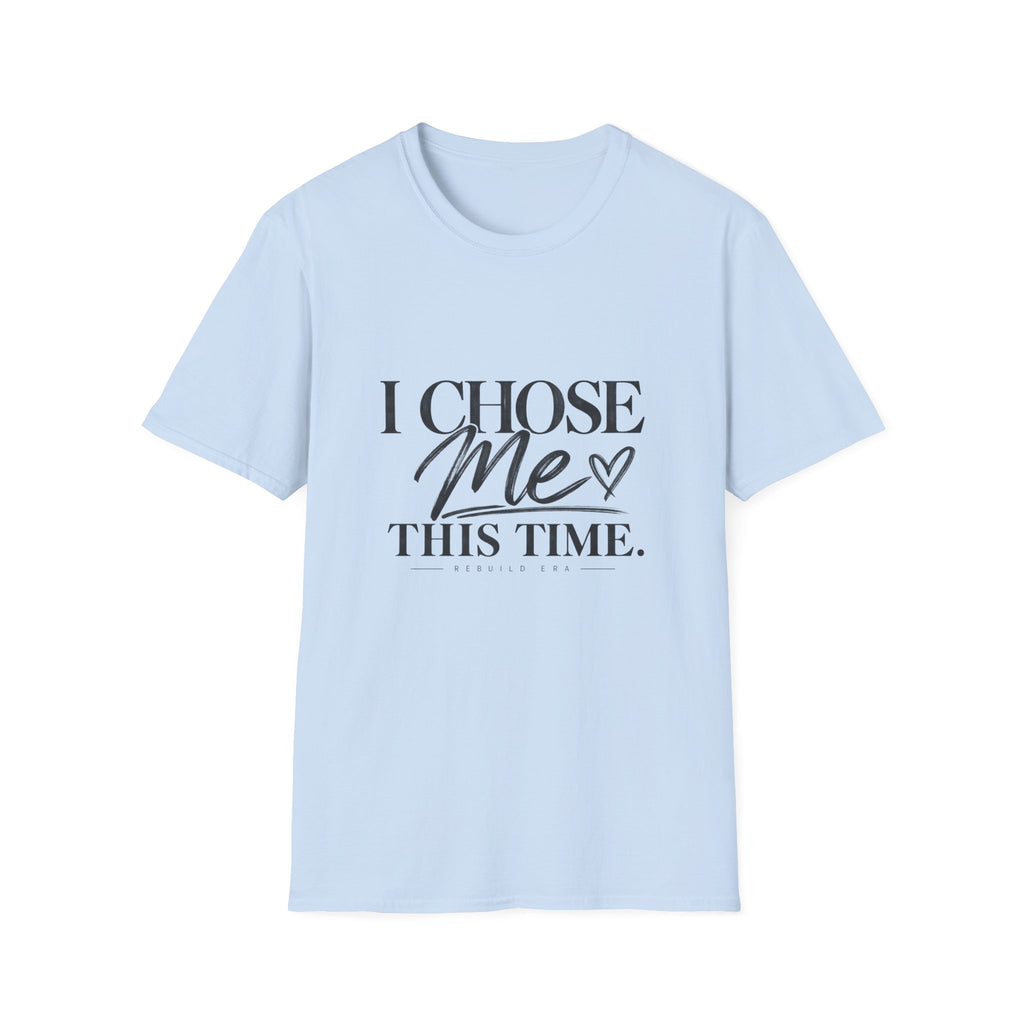I Chose Me T-Shirt — Self-Love Graphic Tee ("I Chose Me This Time")
