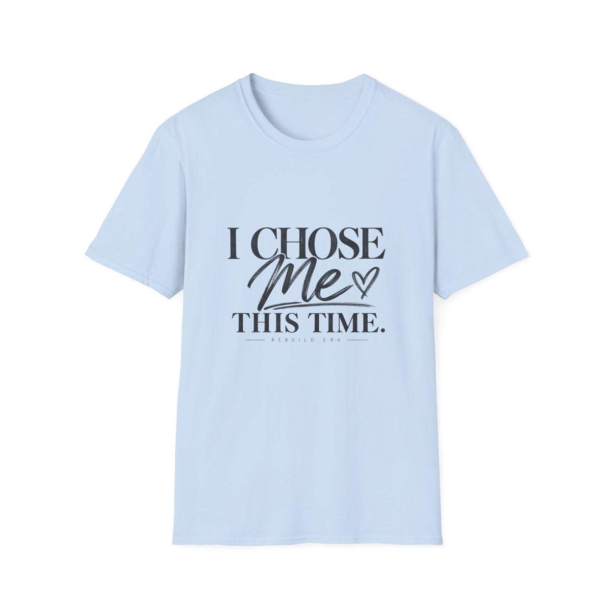 I Chose Me T-Shirt — Self-Love Graphic Tee ("I Chose Me This Time")