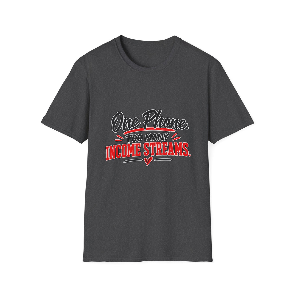 T-Shirt — "One Phone. Too Many Income Streams." Motivational Hustle Graphic Tee