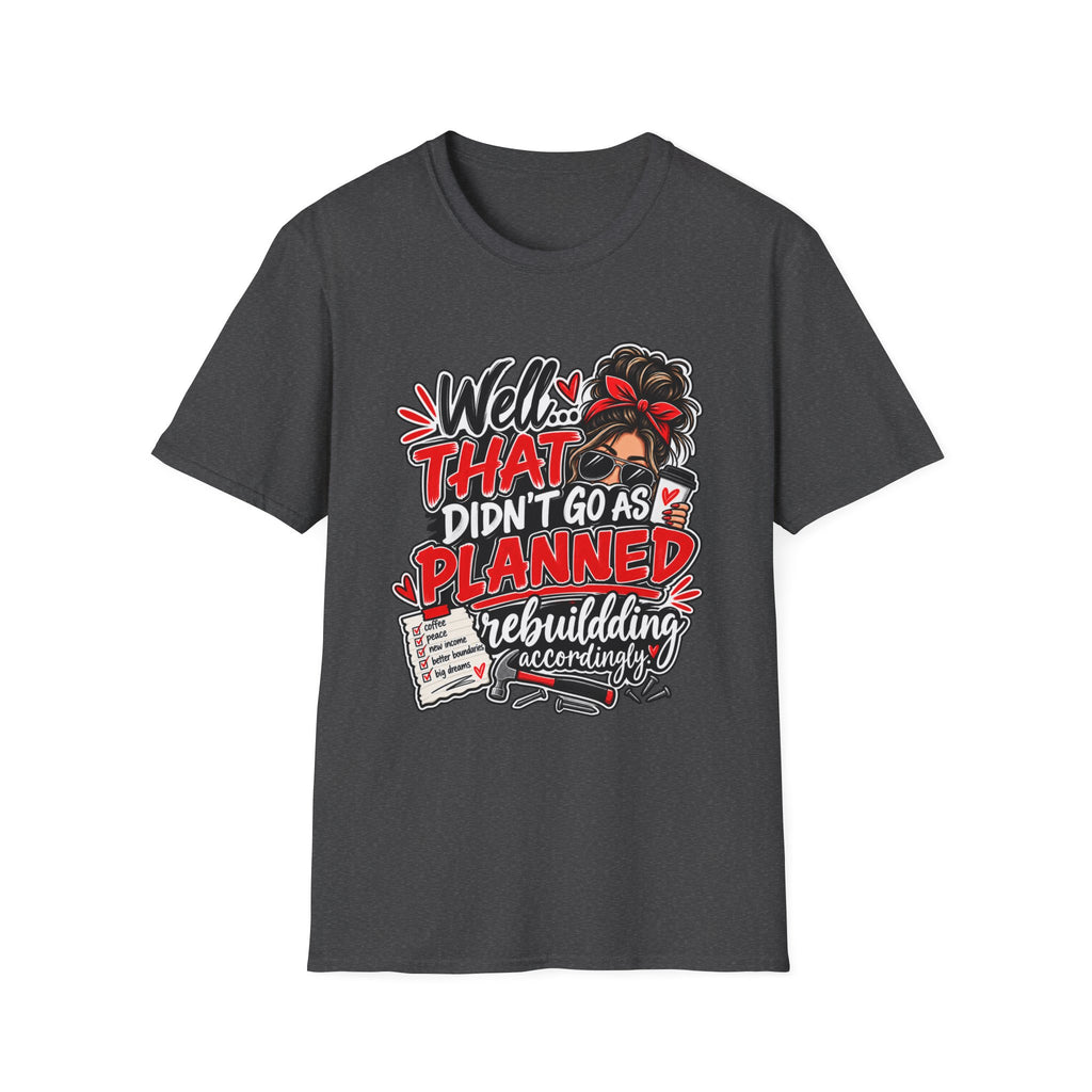 T-Shirt — “Well That Didn’t Go As Planned” Funny Rebuilding Graphic