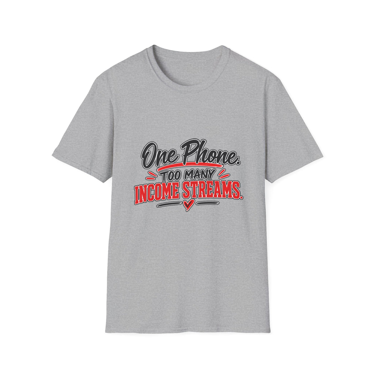 T-Shirt — "One Phone. Too Many Income Streams." Motivational Hustle Graphic Tee