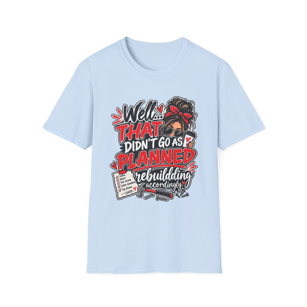 T-Shirt — “Well That Didn’t Go As Planned” Funny Rebuilding Graphic