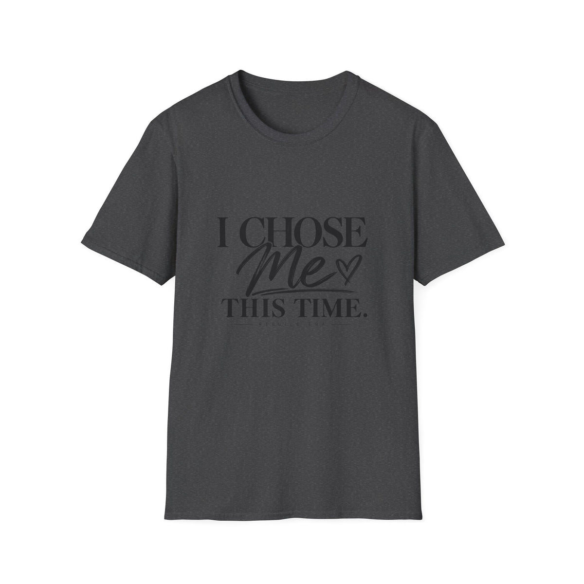 I Chose Me T-Shirt — Self-Love Graphic Tee ("I Chose Me This Time")