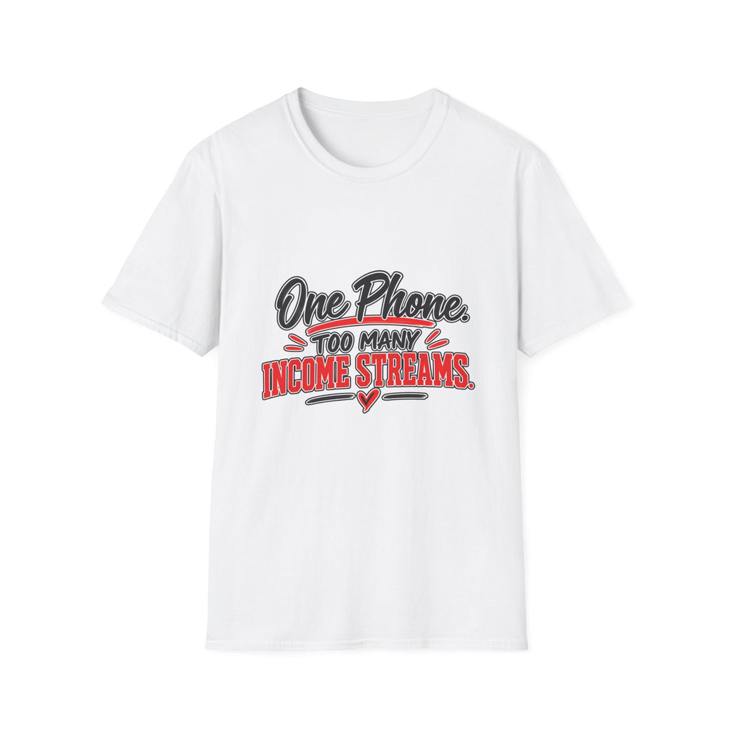 T-Shirt — "One Phone. Too Many Income Streams." Motivational Hustle Graphic Tee