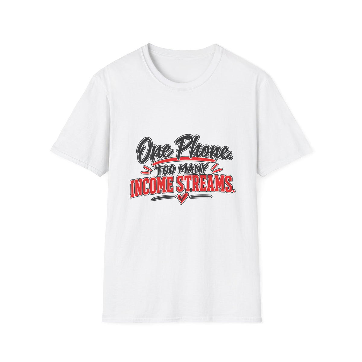 T-Shirt — "One Phone. Too Many Income Streams." Motivational Hustle Graphic Tee