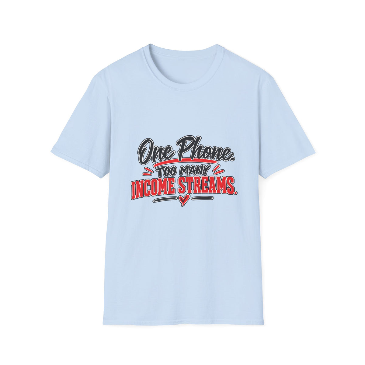 T-Shirt — "One Phone. Too Many Income Streams." Motivational Hustle Graphic Tee