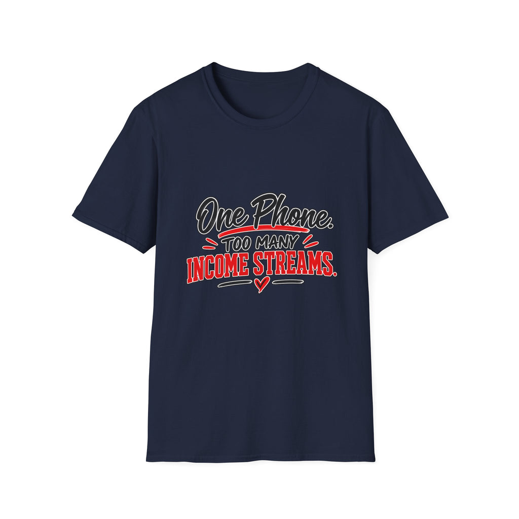T-Shirt — "One Phone. Too Many Income Streams." Motivational Hustle Graphic Tee