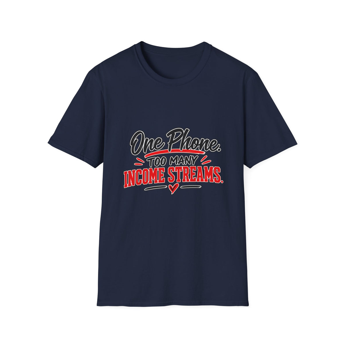 T-Shirt — "One Phone. Too Many Income Streams." Motivational Hustle Graphic Tee