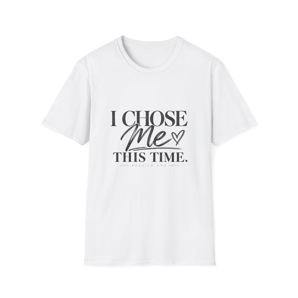 I Chose Me T-Shirt — Self-Love Graphic Tee ("I Chose Me This Time")