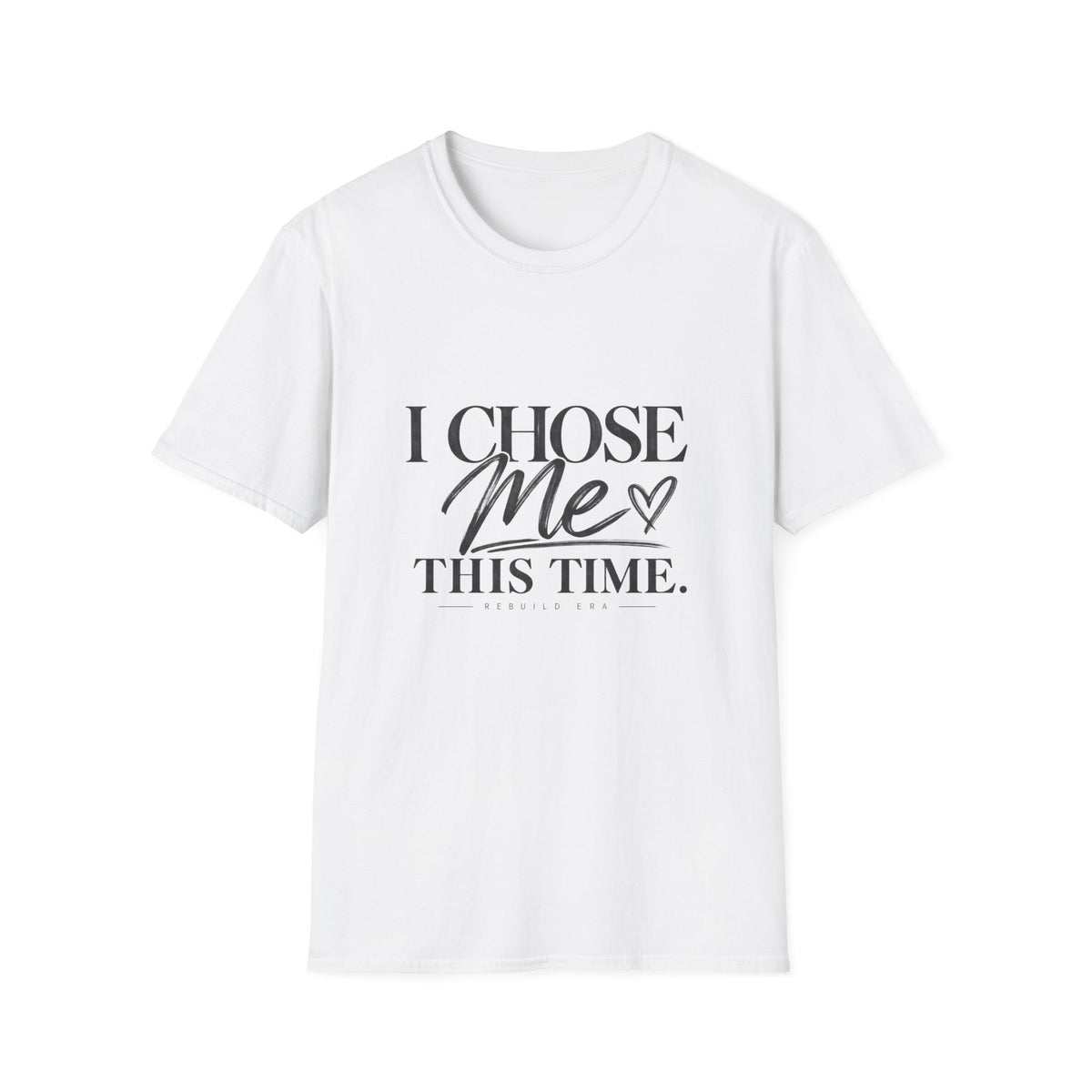 I Chose Me T-Shirt — Self-Love Graphic Tee ("I Chose Me This Time")